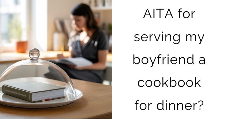 AITA for serving my boyfriend a cookbook for dinner?