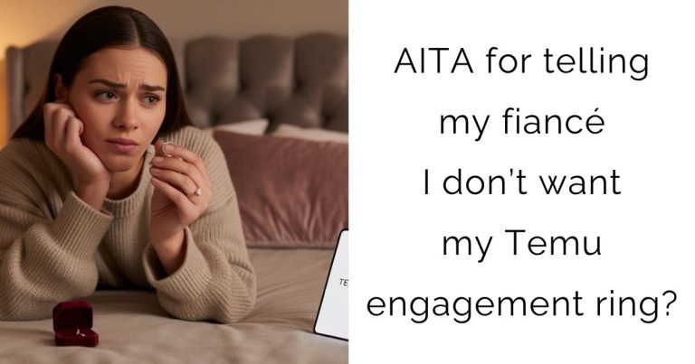 AITA for telling my fiancé I don’t want my Temu engagement ring?