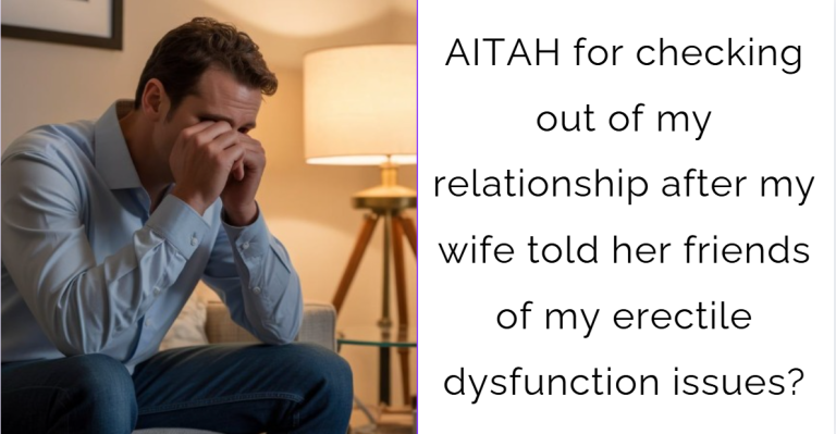 AITAH for checking out of my relationship after my wife told her friends about my personal health issue?
