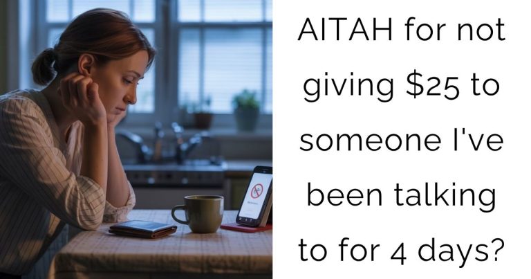 AITAH for not giving $25 to someone I’ve been talking to for 4 days?