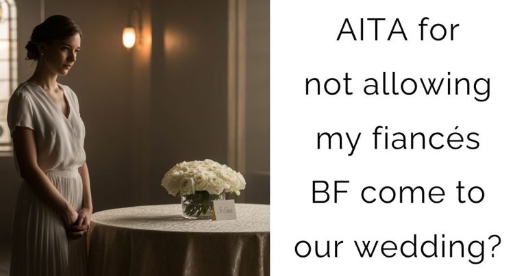 AITA for not allowing my fiancés BF come to our wedding?