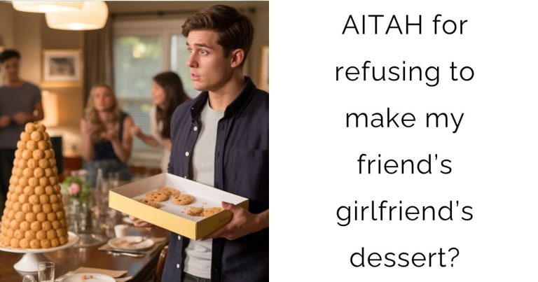 AITAH for refusing to make my friend’s girlfriend’s dessert?