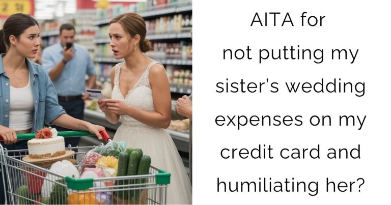 AITA for not putting my sister’s wedding expenses on my credit card and humiliating her?