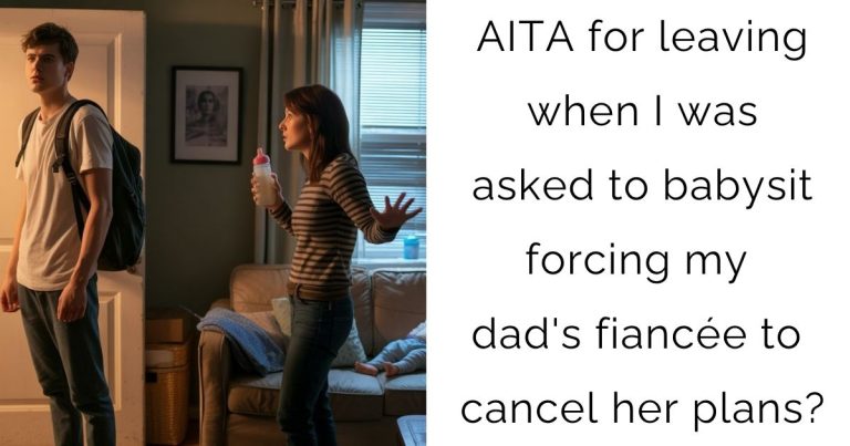 AITA for leaving when I was asked to babysit forcing my dad’s fiancée to cancel her plans?