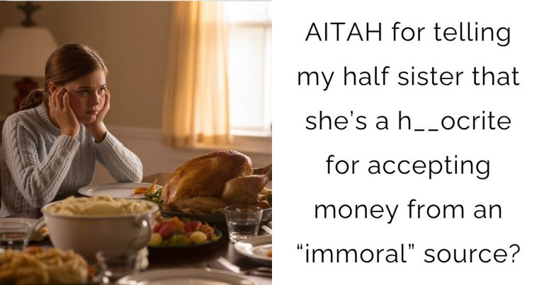 AITAH for telling my half sister that she’s a h__ocrite for accepting money from an “immoral” source?