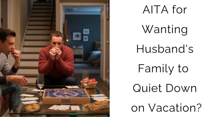 AITA for Wanting Husband’s Family to Quiet Down on Vacation?