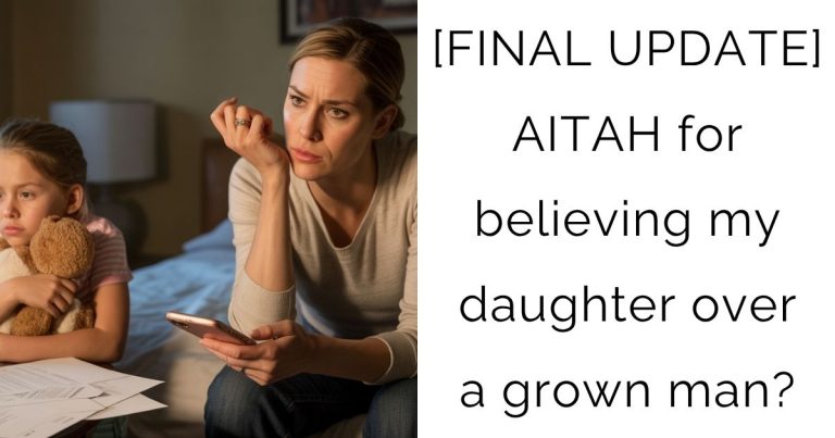 [FINAL UPDATE] AITAH for believing my daughter over a grown man?