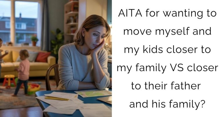 AITA for wanting to move myself and my kids closer to my family VS closer to their father and his family?