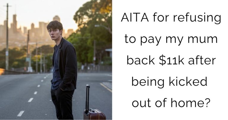 AITA for refusing to pay my mum back $11k after being kicked out of home?