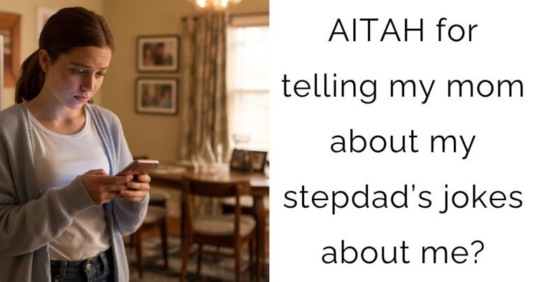 AITAH for telling my mom about my stepdad’s jokes about me?