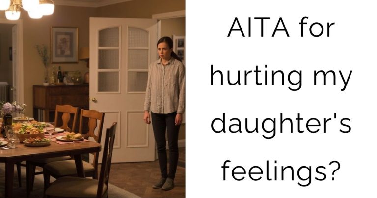 AITA for hurting my daughter’s feelings?