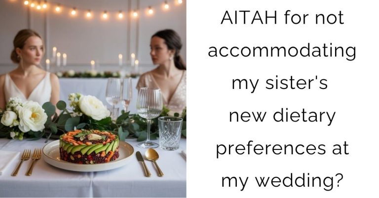 AITAH for not accommodating my sister’s new dietary preferences at my wedding?