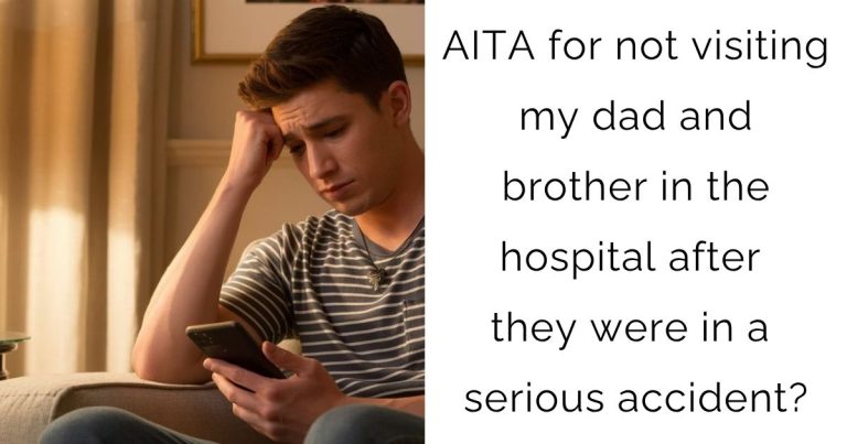 AITA for not visiting my dad and brother in the hospital after they were in a serious accident?