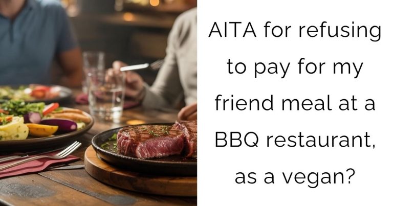 AITA for refusing to pay for my friend meal at a BBQ restaurant, as a vegan?
