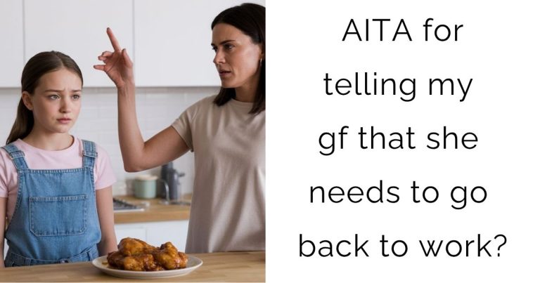AITA for telling my gf that she needs to go back to work?