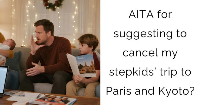 AITA for suggesting to cancel my stepkids’ trip to Paris and Kyoto?