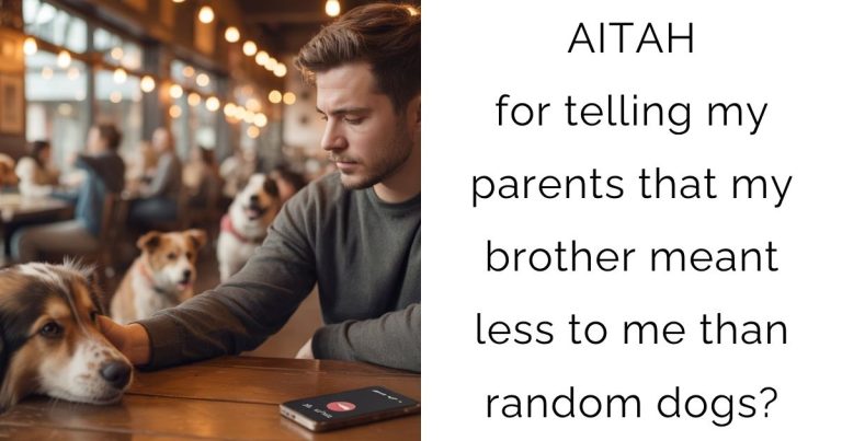 AITAH for telling my parents that my brother meant less to me than random dogs?