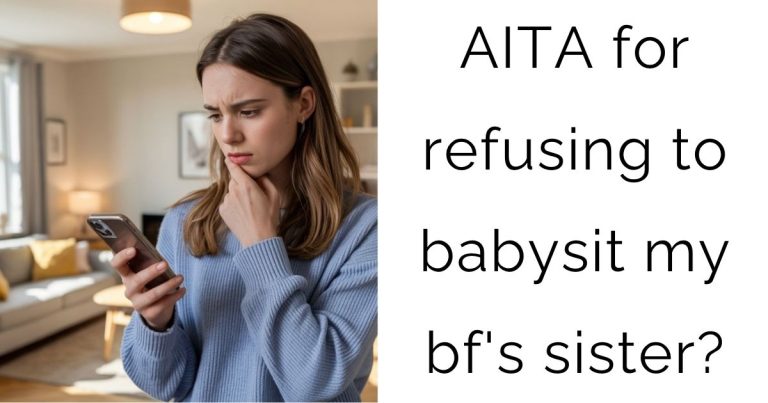 AITA for refusing to babysit my bf’s sister?