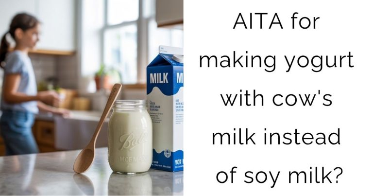 AITA for making yogurt with cow’s milk instead of soy milk?