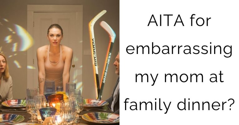 AITA for embarrassing my mom at family dinner?