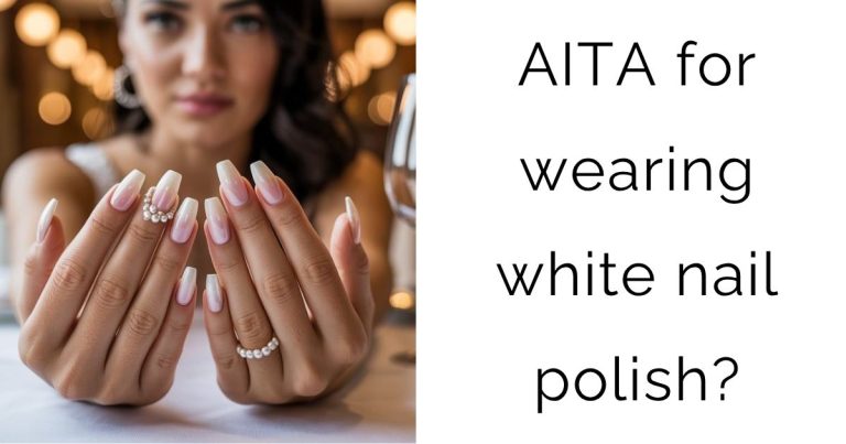 AITA for wearing white nail polish?