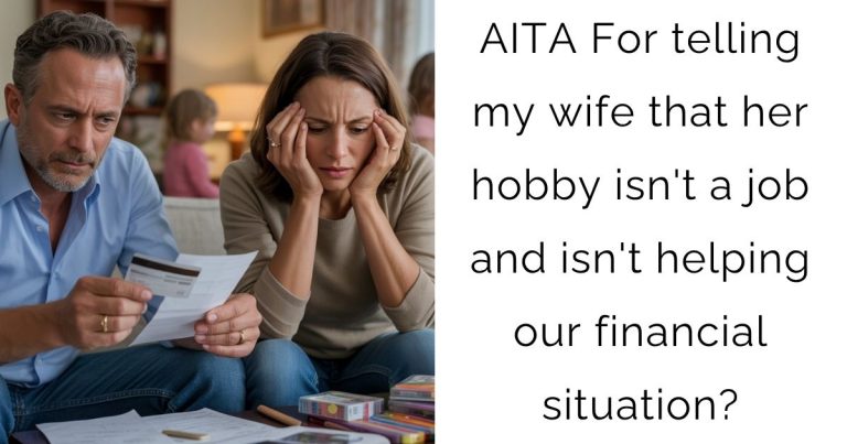 AITA For telling my wife that her hobby isn’t a job and isn’t helping our financial situation?