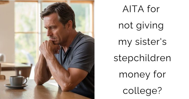 AITA for not giving my sister’s stepchildren money for college?