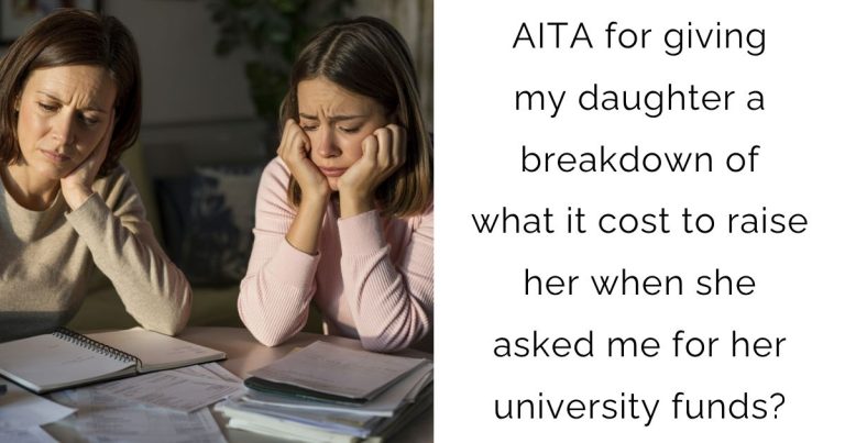 AITA for giving my daughter a breakdown of what it cost to raise her when she asked me for her university funds?