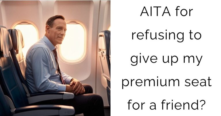 AITA for refusing to give up my premium seat for a friend?