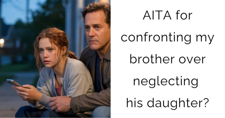 AITA for confronting my brother over neglecting his daughter?