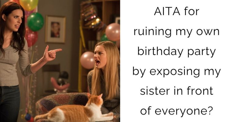 AITA for ruining my own birthday party by exposing my sister in front of everyone?