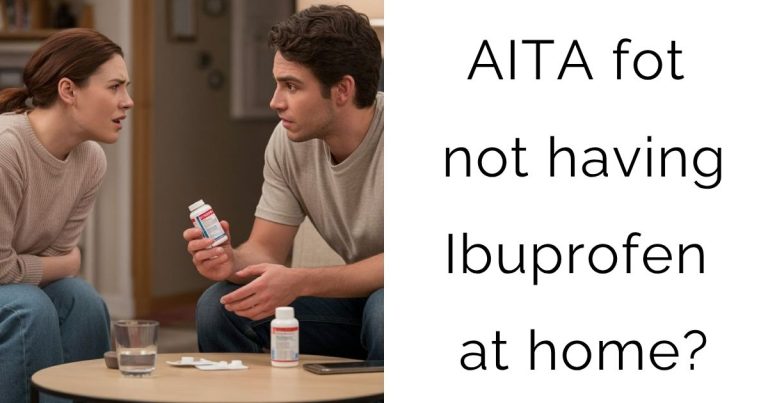 AITA fot not having Ibuprofen at home?
