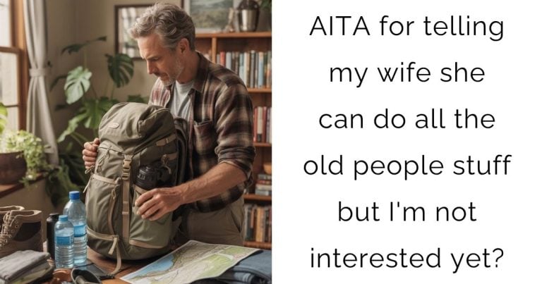 AITA for telling my wife she can do all the old people stuff but I’m not interested yet?