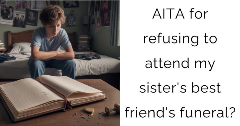AITA for refusing to attend my sister’s best friend’s funeral?