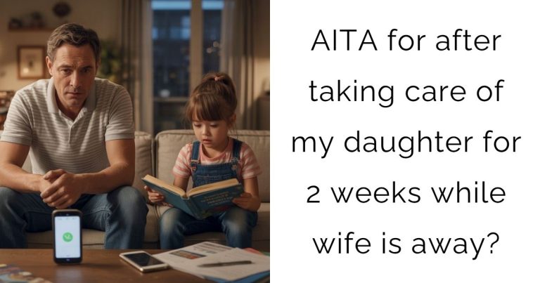 AITA for after taking care of my daughter for 2 weeks while wife is away?