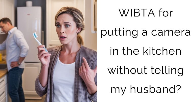 WIBTA for putting a camera in the kitchen without telling my husband?