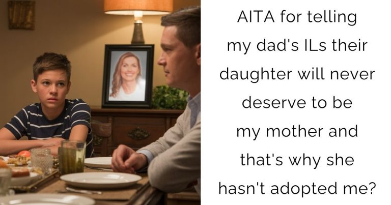 AITA for telling my dad’s ILs their daughter will never deserve to be my mother and that’s why she hasn’t adopted me?