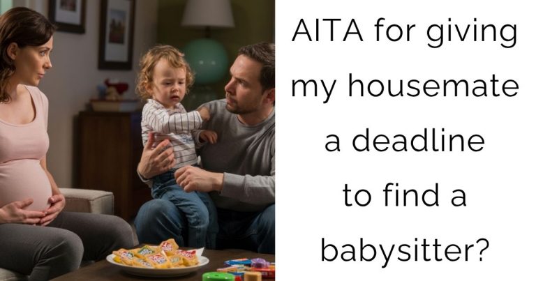 AITA for giving my housemate a deadline to find a babysitter?