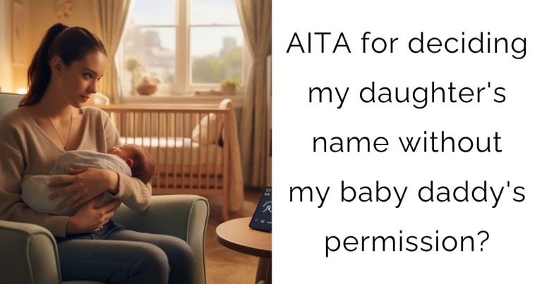AITA for deciding my daughter’s name without my baby daddy’s permission?