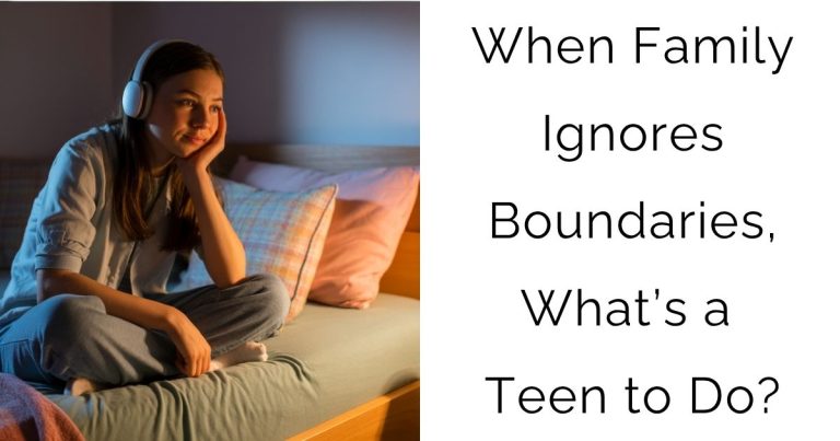 When Family Ignores Boundaries, What’s a Teen to Do?