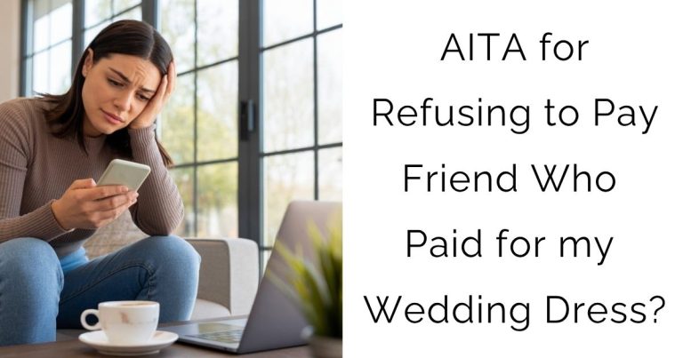 AITA for Refusing to Pay Friend Who Paid for my Wedding Dress?