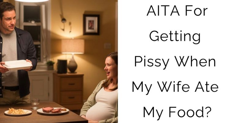 AITA For Getting Pissy When My Wife Ate My Food?