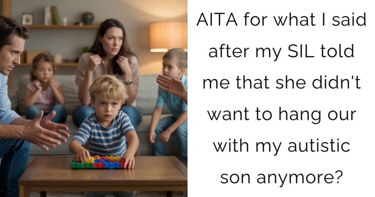 AITA for what I said after my SIL told me that she didn’t want to hang our with my autistic son anymore?