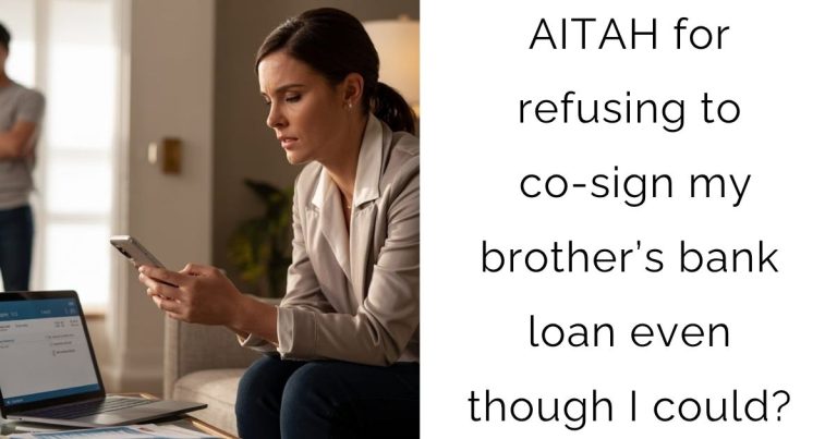 AITAH for refusing to co-sign my brother’s bank loan even though I could?