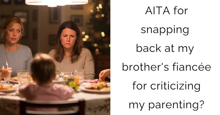 AITA for snapping back at my brother’s fiancée for criticizing my parenting?