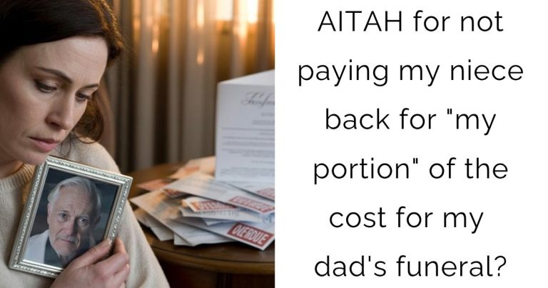 AITAH for not paying my niece back for “my portion” of the cost for my dad’s funeral?
