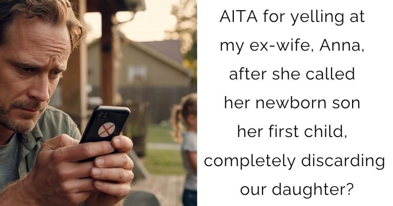 AITA for yelling at my ex-wife, Anna, after she called her newborn son her first child, completely discarding our daughter?