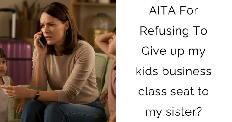 AITA For Refusing To Give up my kids business class seat to my sister?