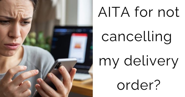 AITA for not cancelling my delivery order?