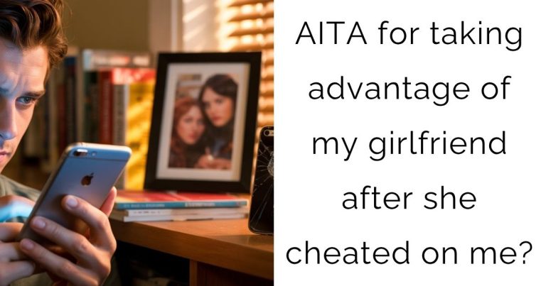 AITA for taking advantage of my girlfriend after she cheated on me?